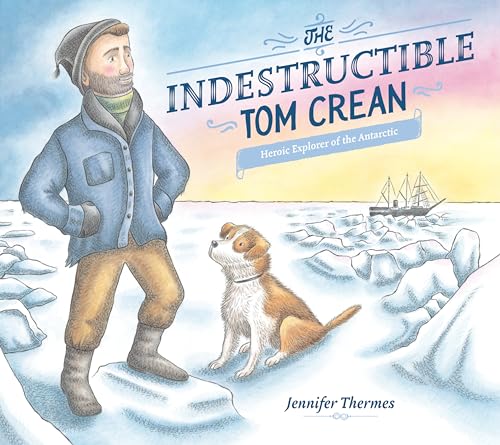 cover image The Indestructible Tom Crean: Heroic Explorer of the Antarctic