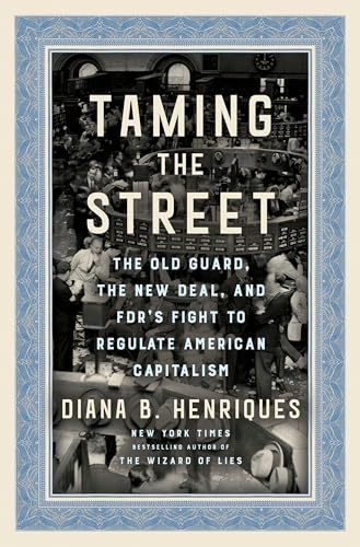 cover image Taming the Street: The Old Guard, the New Deal, and FDR’s Fight to Regulate American Capitalism