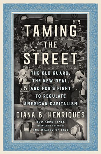 cover image Taming the Street: The Old Guard, the New Deal, and FDR’s Fight to Regulate American Capitalism