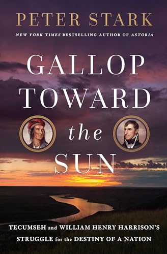 cover image Gallop Toward the Sun: Tecumseh and Harrison’s Struggle for the Destiny of a Nation