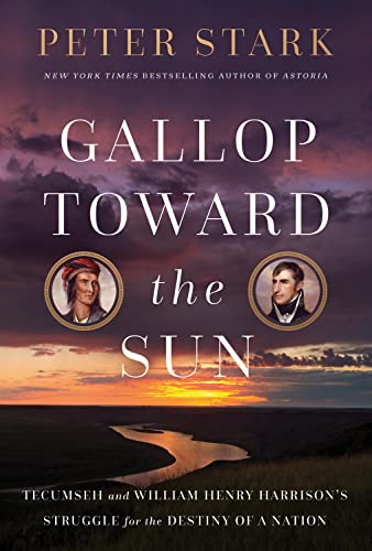 cover image Gallop Toward the Sun: Tecumseh and Harrison’s Struggle for the Destiny of a Nation