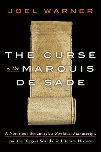 cover image The Curse of the Marquis de Sade: A Notorious Scoundrel, a Mythical Manuscript, and the Biggest Scandal in Literary History