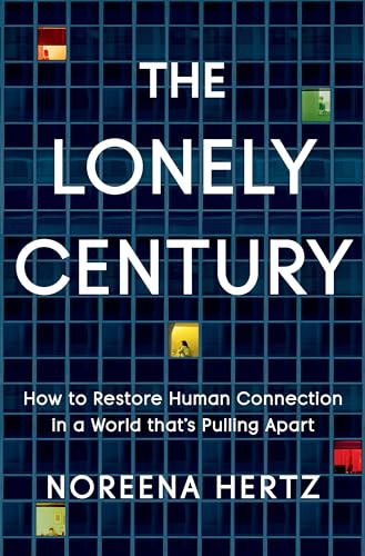 cover image The Lonely Century: How to Restore Human Connection in a World That’s Pulling Apart