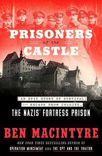 cover image Prisoners of the Castle: An Epic Story of Survival and Escape from Colditz, the Nazis’ Fortress Prison