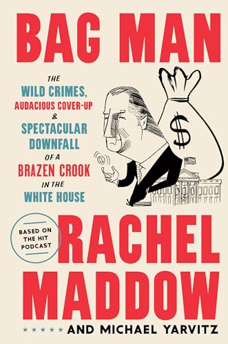 cover image Bag Man: The Wild Crimes, Audacious Cover-up, and Spectacular Downfall of a Brazen Crook in the White House