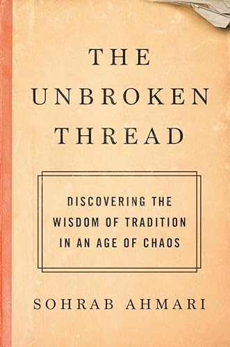 cover image The Unbroken Thread: Discovering the Wisdom of Tradition in an Age of Chaos