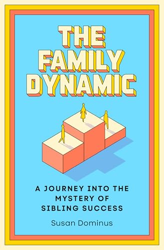 cover image The Family Dynamic: A Journey into the Mystery of Sibling Success