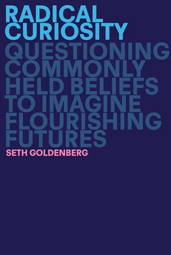 cover image Radical Curiosity: Questioning Commonly Held Beliefs to Imagine Flourishing Futures
