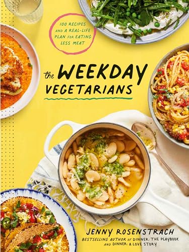 cover image The Weekday Vegetarians: 100 Recipes and a Real-Life Plan for Eating Less Meat