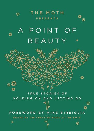 cover image The Moth Presents: A Point of Beauty: True Stories of Holding On and Letting Go