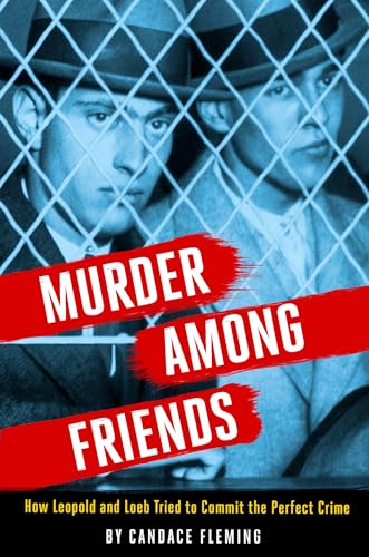 cover image Murder Among Friends: How Leopold and Loeb Tried to Commit the Perfect Crime