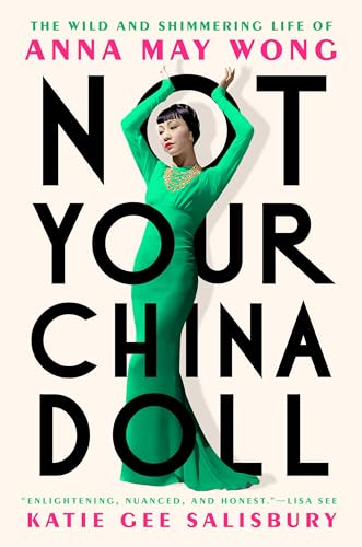 cover image Not Your China Doll: The Wild and Shimmering Life of Anna May Wong
