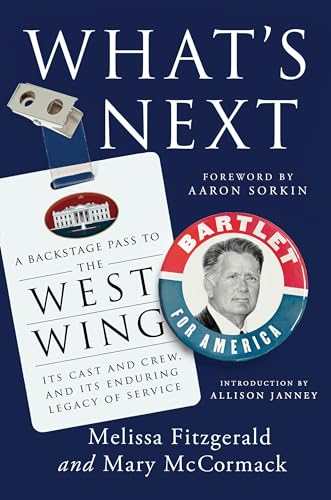 cover image What’s Next: A Backstage Pass to the West Wing, Its Cast and Crew, and Its Enduring Legacy of Service