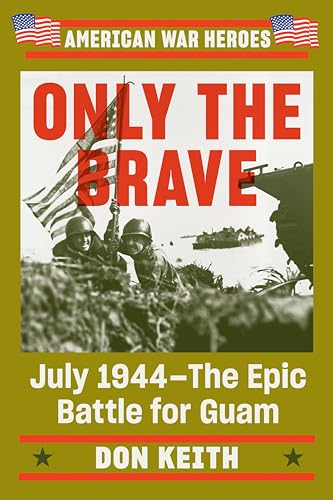 cover image Only the Brave: July 1944—The Epic Battle for Guam