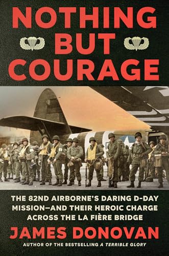 cover image Nothing but Courage: The 82nd Airborne’s Daring D-Day Mission—and Their Heroic Charge Across La Fière Bridge