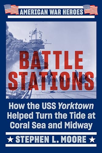 cover image Battle Stations: How the USS <em>Yorktown</em> Helped Turn the Tide at Coral Sea and Midway