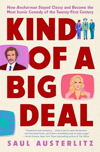 cover image Kind of a Big Deal: How Anchorman Stayed Classy and Became the Most Iconic Comedy of the Twenty-First Century