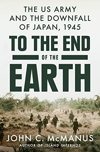 cover image To the End of the Earth: The U.S. Army and the Downfall of Japan, 1945