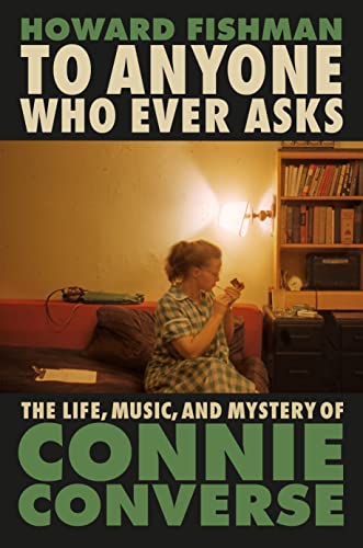 cover image To Anyone Who Ever Asks: The Life, Music, and Mystery of Connie Converse