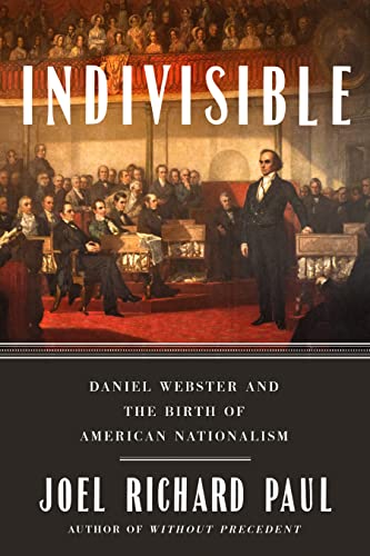 cover image Indivisible: Daniel Webster and the Birth of American Nationalism