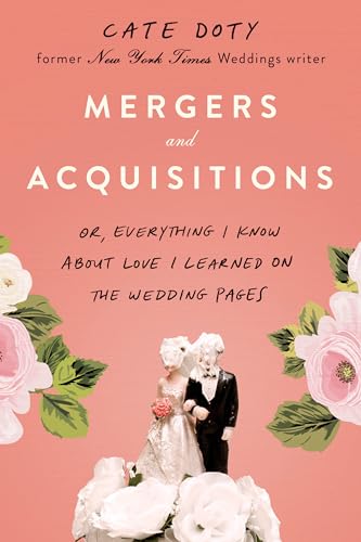 cover image Mergers and Acquisitions: Or, Everything I Know About Love I Learned on the Wedding Pages