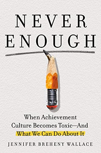 cover image Never Enough: When Achievement Culture Becomes Toxic—and What We Can Do About It