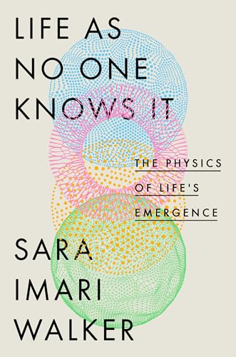 cover image Life as No One Knows It: The Physics of Life’s Emergence