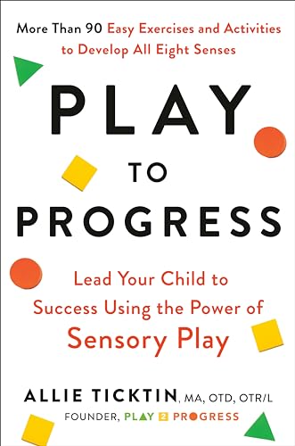 cover image Play to Progress: Lead Your Child to Success Using the Power of Sensory Play
