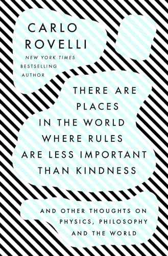 cover image There Are Places in the World Where Rules Are Less Important than Kindness: And Other Thoughts on Physics, Philosophy and the World