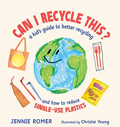 cover image Can I Recycle This? A Kid’s Guide to Better Recycling and How to Reduce Single-Use Plastics