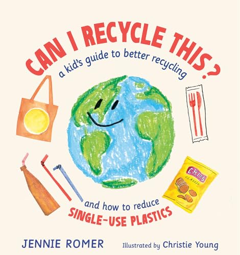 cover image Can I Recycle This? A Kid’s Guide to Better Recycling and How to Reduce Single-Use Plastics
