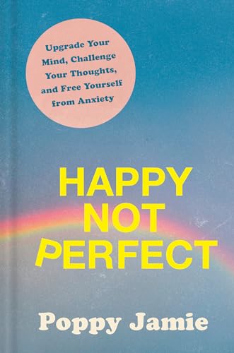cover image Happy Not Perfect: Upgrade Your Mind, Challenge Your Thoughts, and Free Yourself from Anxiety