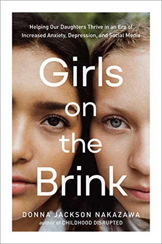 cover image Girls on the Brink: Helping Our Daughters Thrive in an Era of Increased Anxiety, Depression, and Social Media