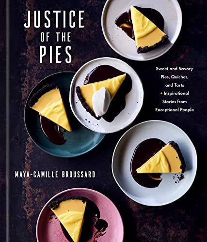 cover image Justice of the Pies: Sweet and Savory Pies, Quiches, and Tarts Plus Inspirational Stories from Exceptional People