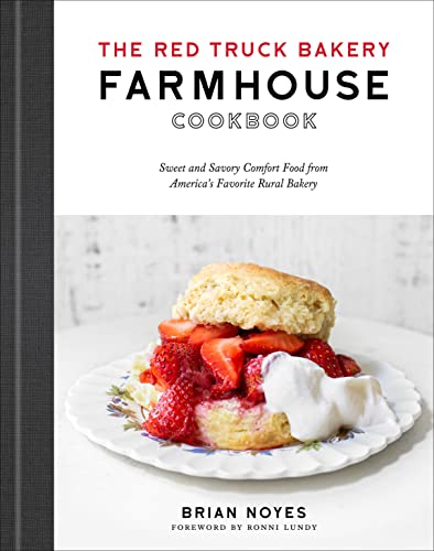 cover image The Red Truck Bakery Farmhouse Cookbook: Sweet and Savory Comfort Food from America’s Favorite Rural Bakery