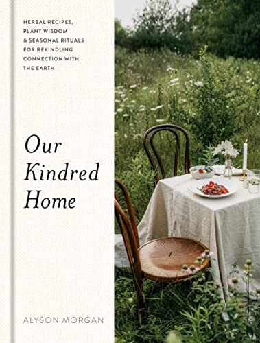 cover image Our Kindred Home: Herbal Recipes, Plant Wisdom, and Seasonal Rituals for Rekindling Connection with the Earth