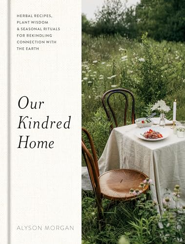 cover image Our Kindred Home: Herbal Recipes, Plant Wisdom, and Seasonal Rituals for Rekindling Connection with the Earth