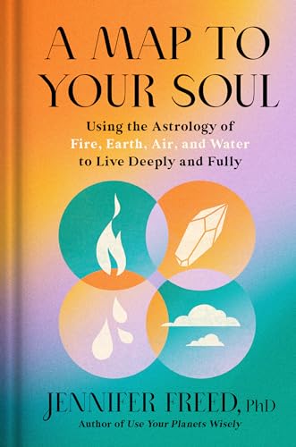 cover image A Map to Your Soul: Using the Astrology of Fire, Earth, Air, and Water to Live Deeply and Fully