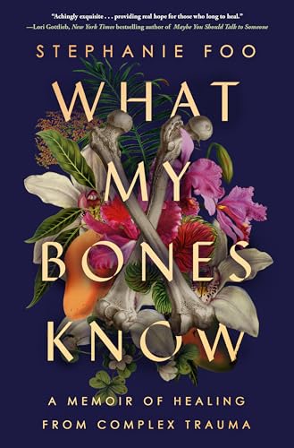 cover image What My Bones Know: A Memoir of Healing from Complex Trauma