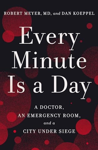 cover image Every Minute Is a Day: A Doctor, an Emergency Room, and a City Under Siege