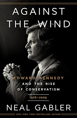 cover image Against the Wind: Edward Kennedy and the Rise of Conservatism