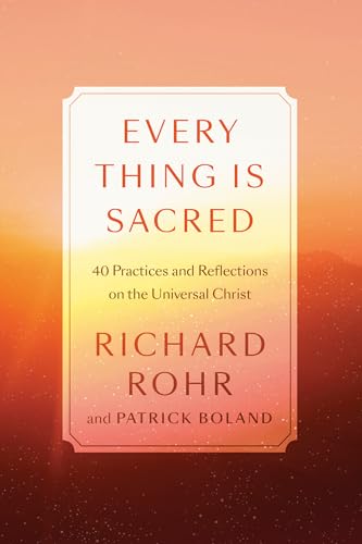 cover image Every Thing Is Sacred: 40 Practices and Reflections on the Universal Christ