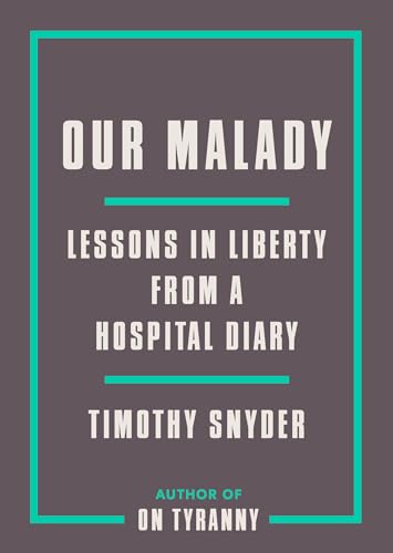 cover image Our Malady: Lessons in Liberty from a Hospital Diary