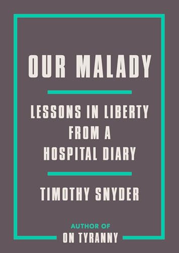 cover image Our Malady: Lessons in Liberty from a Hospital Diary