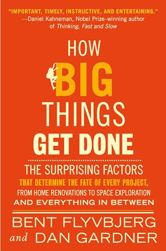 cover image How Big Things Get Done: The Surprising Factors That Determine the Fate of Every Project, from Home Renovations to Space Exploration, and Everything in Between
