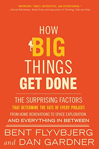 cover image How Big Things Get Done: The Surprising Factors That Determine the Fate of Every Project, from Home Renovations to Space Exploration, and Everything in Between