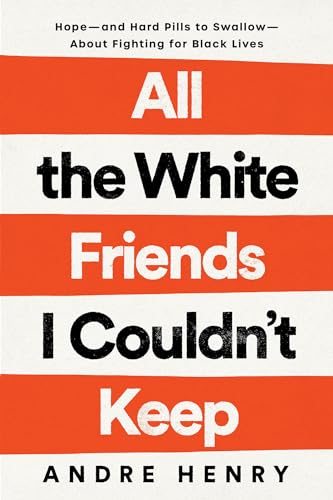 cover image All the White Friends I Couldn’t Keep: Hope—and Hard Pills to Swallow—About Fighting for Black Lives