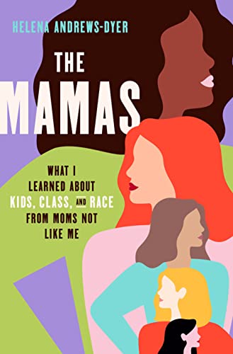 cover image The Mamas: What I Learned About Kids, Class, and Race from Moms Not Like Me