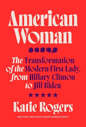 cover image American Woman: The Transformation of the Modern First Lady from Hillary Clinton to Jill Biden