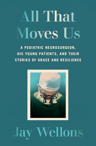cover image All That Moves Us: Life Lessons from a Pediatric Neurosurgeon
